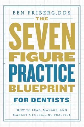 The Seven-Figure Practice Blueprint For Dentists: How to Lead, Manage, and Market a Fulfilling Practice - Paperback