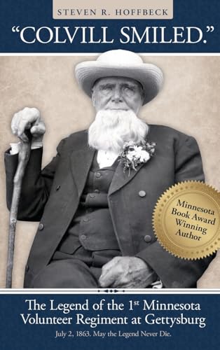 "Colvill Smiled." The Legend of the 1st Minnesota Volunteer Regiment at Gettysburg - Hardcover