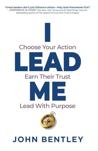 I Lead Me: Choose Your Action, Earn Their Trust, Lead With Purpose - Paperback