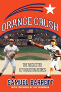 Orange Crush: The Neglected 1971 Houston Astros - Paperback