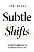 Subtle Shifts: Simple Strategies for Sustainable Success - Paperback