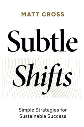 Subtle Shifts: Simple Strategies for Sustainable Success - Paperback