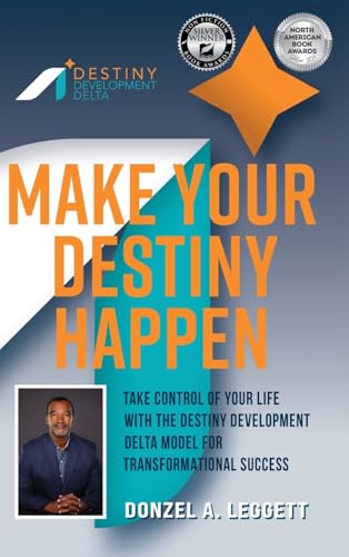 Make Your Destiny Happen: Take Control of Your Life with the Destiny Development Delta Model for Transformational Success - Hardcover