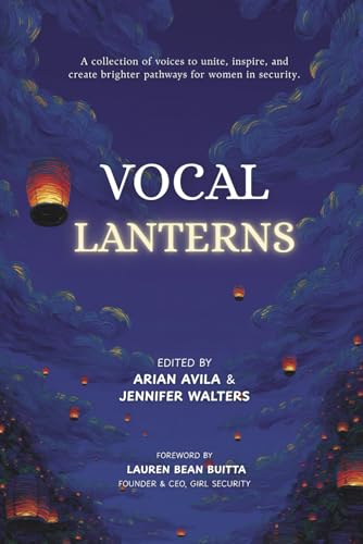 Vocal Lanterns: A Collection of Voices to Unite, Inspire, and Create Brighter Pathways for Women in Security - Paperback