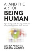 AI and the Art of Being Human: A practical guide to thriving with AI while rediscovering yourself in the process - Paperback