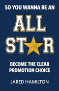 So You Wanna Be an All-Star: Become the Clear Promotion Choice - Paperback