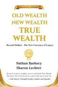 Old Wealth New Wealth True Wealth: Beyond Dollars The New Currency of Legacy - Paperback