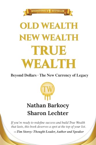 Old Wealth New Wealth True Wealth: Beyond Dollars The New Currency of Legacy - Paperback
