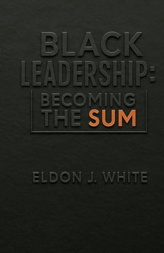 Black Leadership: Becoming the Sum - Paperback