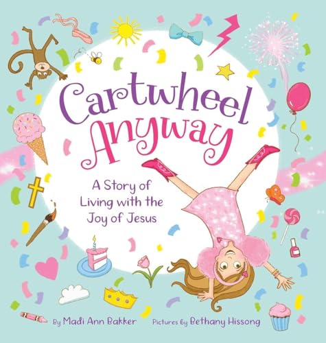 Cartwheel Anyway: A Story of Living with the Joy of Jesus - Hardcover