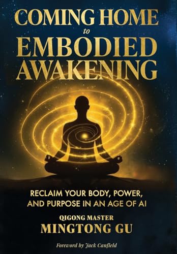 Coming Home to Embodied Awakening: Reclaim Your Body, Power, and Purpose in an Age of AI - Hardcover