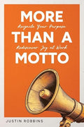 More Than a Motto: Reignite Your Purpose. Rediscover Joy at Work. - Paperback