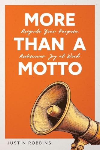 More Than a Motto: Reignite Your Purpose. Rediscover Joy at Work. - Paperback