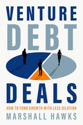Venture Debt Deals: How to Fund Growth with Less Dilution - Hardcover