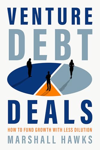 Venture Debt Deals: How to Fund Growth with Less Dilution - Hardcover