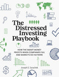 The Distressed Investing Playbook: How the Smart Money Profits When Companies Fail and Markets Go Haywire - Paperback
