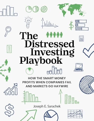 The Distressed Investing Playbook: How the Smart Money Profits When Companies Fail and Markets Go Haywire - Paperback
