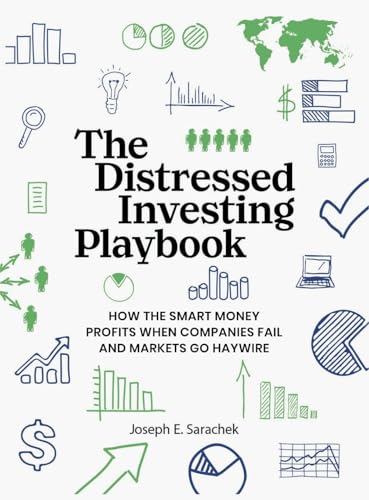 The Distressed Investing Playbook: How the Smart Money Profits When Companies Fail and Markets Go Haywire - Hardcover