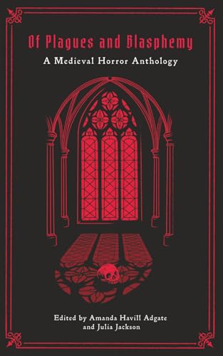 Of Plagues and Blasphemy: A Medieval Horror Anthology - Paperback