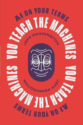 You Teach the Machines: AI On Your Terms - Paperback