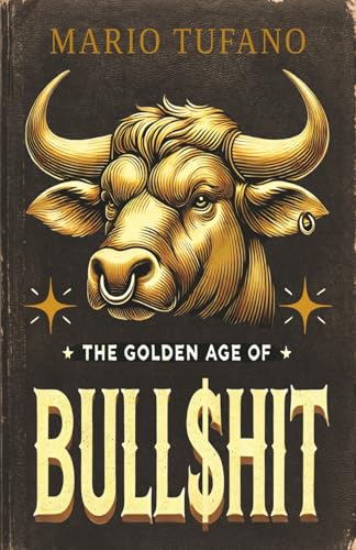 The Golden Age of Bull$hit: The Bull$hit Paradox and the Ten No-BS Commandments - Paperback