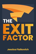 The Exit Factor: Build Profit, Grow Value, and Exit on Your Terms - Paperback