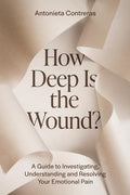 How Deep Is The Wound?: A Guide to Investigating, Understanding, and Resolving Your Emotional Pain - Paperback