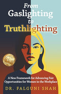 From Gaslighting to Truthlighting: A New Framework for Advancing Fair Opportunities for Women in the Workplace - Paperback