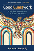 Good Guestwork: Christians and Muslims as Guests and Hosts - Paperback