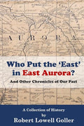 Who Put the 'East' in East Aurora?: And Other Chronicles of Our Past - Paperback
