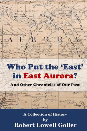 Who Put the 'East' in East Aurora?: And Other Chronicles of Our Past - Paperback