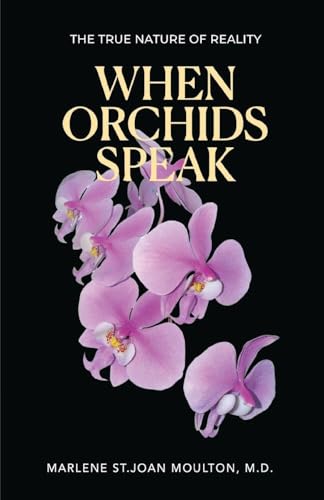 When Orchids Speak: The True Nature of Reality - Paperback