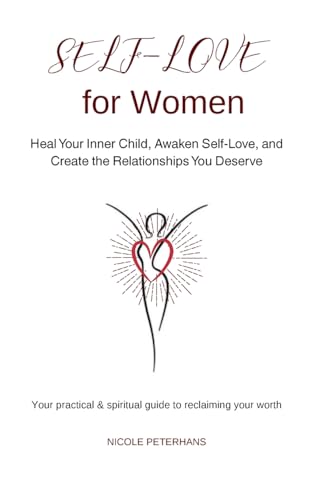 Self-Love for Women: Heal Your Inner Child, Awaken Self-Love, and Create the Relationships You Deserve - Paperback