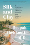 Silk and Clay: A Physician's Journey of Cancer, Survival, and Restored Faith - Paperback