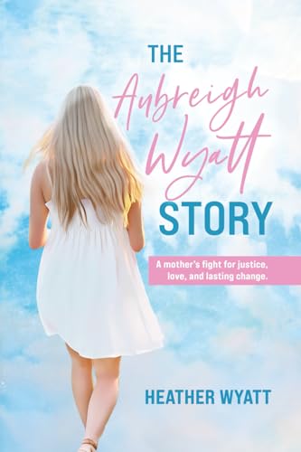 The Aubreigh Wyatt Story: A mother's fight for justice, love, and lasting change - Paperback
