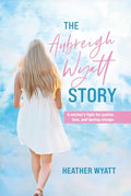 The Aubreigh Wyatt Story: A mother's fight for justice, love, and lasting change - Hardcover