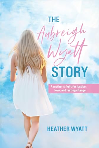 The Aubreigh Wyatt Story: A mother's fight for justice, love, and lasting change - Hardcover