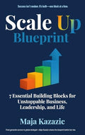 Scale Up Blueprint: 7 Essential Building Blocks for Unstoppable Business, Leadership, and Life - Hardcover