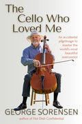 The Cello Who Loved Me: An accidental pilgrimage to master the world's most beautiful instrument - Paperback