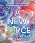A New Force: Plasma, Consciousness, and the New Human Potential - Paperback