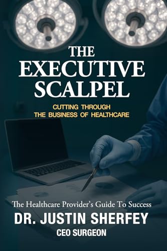 The Executive Scalpel: Cutting Through the Business of Healthcare - Paperback